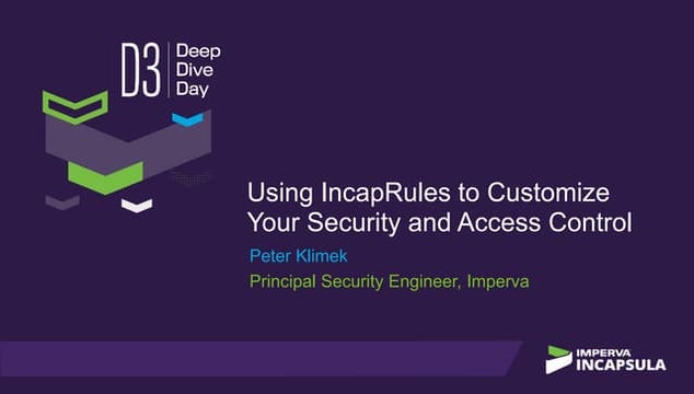 D3SF17- Using Incap Rules to Customize Your Security and Access Control