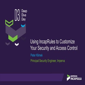 D3SF17- Using Incap Rules to Customize Your Security and Access Control