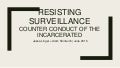 ICA 2016: Resisting Surveillance: Counter Conduct of the Incarcerated