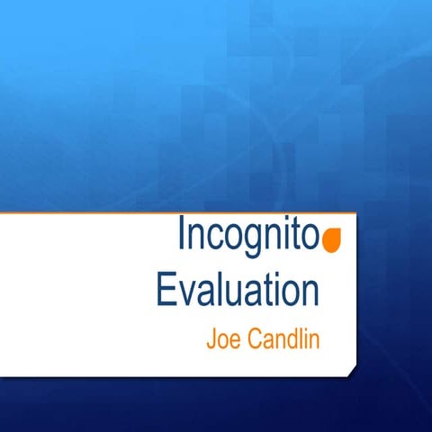 Incognito evaluation