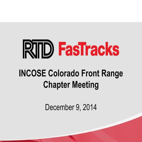RTD FasTracks - INCOSE Colorado Front Range Chapter Presentation - Dec, 2014