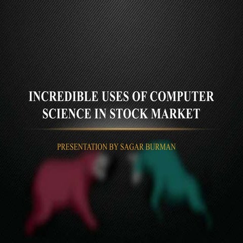 INCREDIBLE USES OF COMPUTER SCIENCE IN STOCK MARKET BY SAGAR BURMAN.pptx