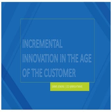 Keynote Presentation: Incremental Innovation in the Age of the Customer - Sim...
