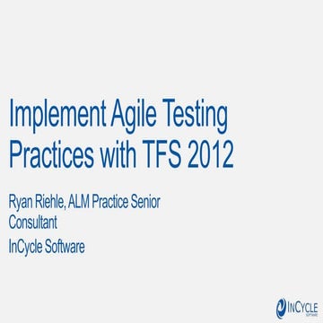 InCycle Software presents: Quality enablement using agile practices with TFS ...