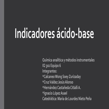 Indicadores Acido-Base Quimica Analitica y Metodos Instrumentales Equipo #6 I...