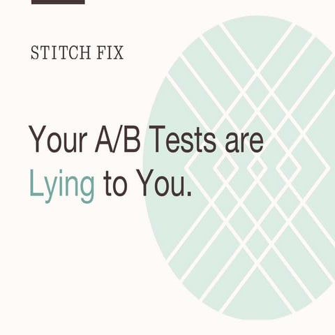 Your A/B Tests are Lying to You