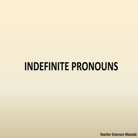 Indefinite pronouns Indefinite Compounds Every Some Any