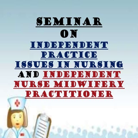 Independentpracticeissuesinnursing 111115105545-phpapp01