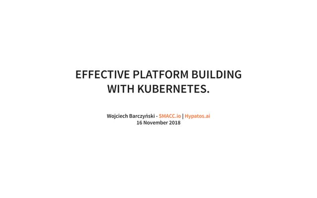 Effective Platform Building with Kubernetes. Is K8S new Linux?