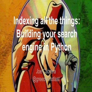 Indexing all the things: Building your search engine in python | PPT