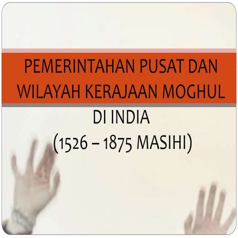 INDIA : PEMERINTAHAN PUSAT DAN WILAYAH MOGHUL