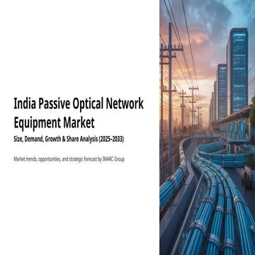 India Passive Optical Network Equipment Market Trends & Report 2025 ...