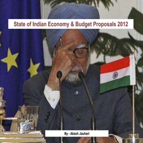State of Indian Economy & Budget Proposals 2012 