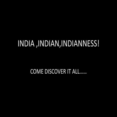 India ,indian,indianness! | PPTX