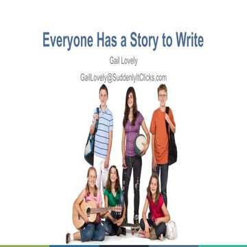 Everyone has a Story to Write (grades 2-12) Gail Lovely