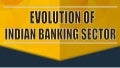 The Evolution of Indian Banking Sector