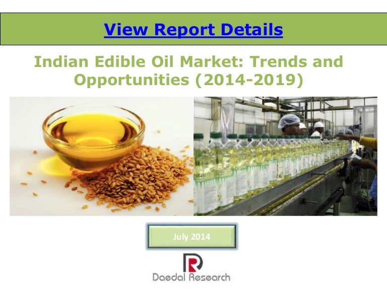 Indian Edible Oil Market Trends and Opportunities (20142019) New