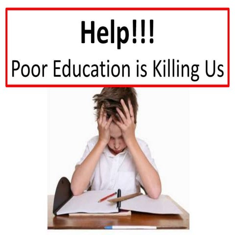 Help!!! Poor education is Killing Us