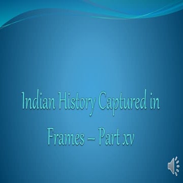 Indian history captured in frames – part xiv | PPTX