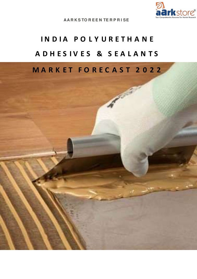 India polyurethane adhesives & sealants market forecast 2022