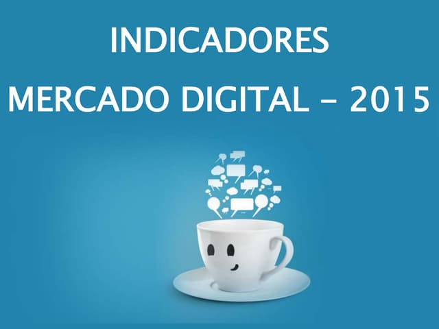 Indicadores Mercado Digital - 2015