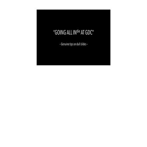 Going all in(die) at GDC