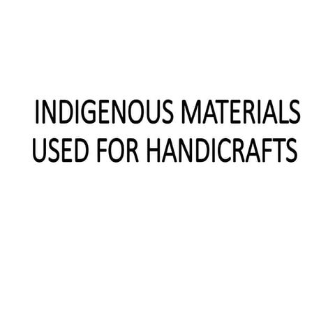 IndigenousmaterialsusedFORHandicrafts.pptx