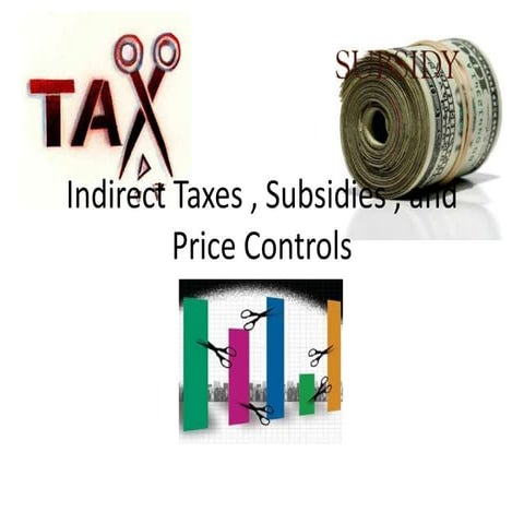 Indirect taxes, subsidies and price controls