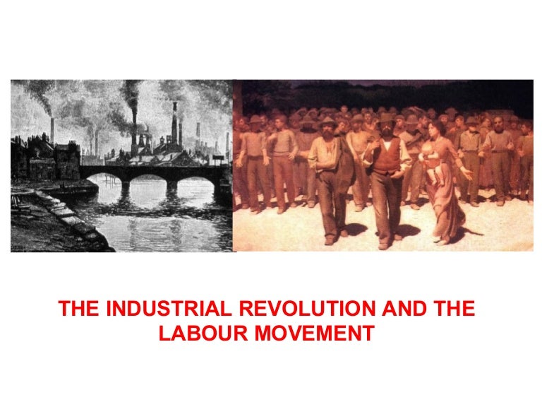 The Industrial Revolution and the Labour Movement