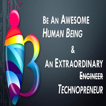 BE AN AWESOME HUMAN BEING & AN EXTRAORDINARY TECHNOPRENEUR