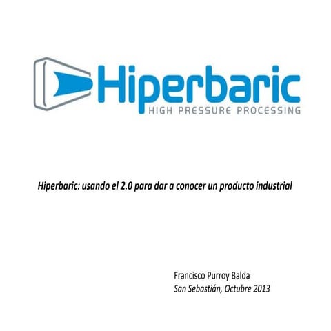 Indusmedia 2013 - Francisco Purroy - Hiperbaric: usando el 2.0 para dar a con...
