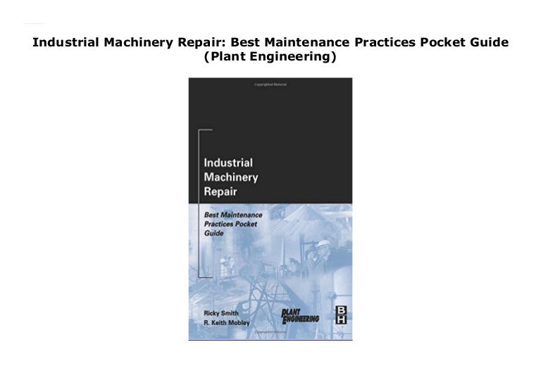 Industrial Machinery Repair Best Maintenance Practices Pocket Guide
