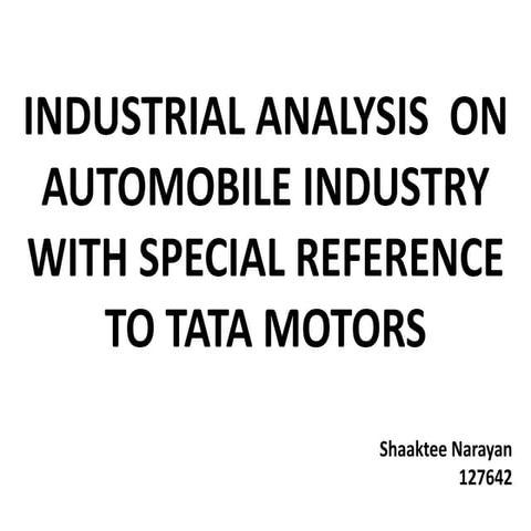 Industrial analysis  on automobile industry with special reference to tata mo...