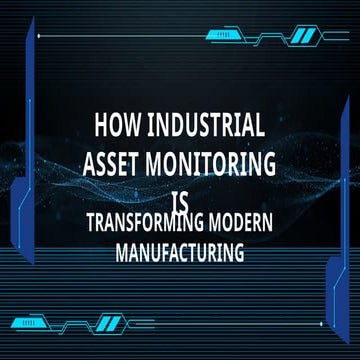 How Industrial Asset Monitoring is Transforming Modern Manufacturing | PPTX
