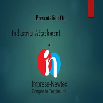 Industrial attachment at Impress Newtex Composite Textiles Limited.pptx