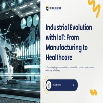 IoT-Powered Industrial Transformation – Smart Manufacturing to Connected Heal...