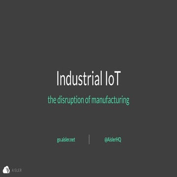 Industrial IoT – the disruption of manufacturing