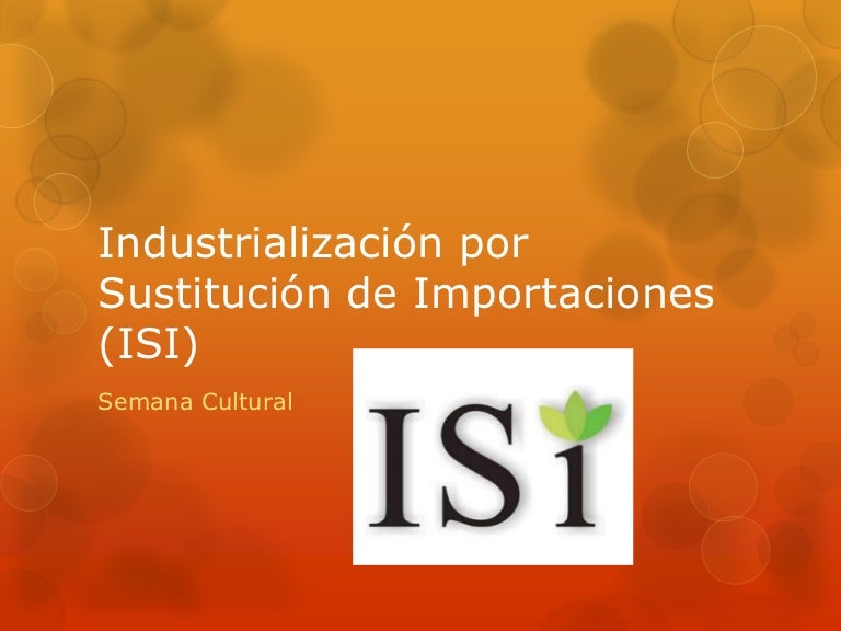 Industrialización por sustitución de importaciones (isi)