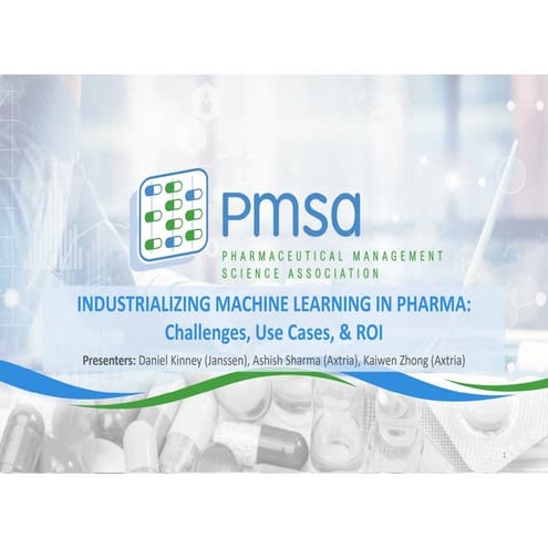 INDUSTRIALIZING INDUSTRIALIZING MACHINE LEARNING IN PHARMA: Challenges, Use C...