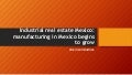 Industrial real estate Mexico: manufacturing in Mexico begins to grow