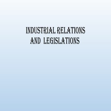 Industrial Relations And  Legislations- MOUDLE -1.pptx