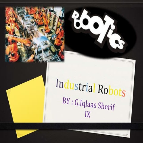 Industrial robots ------- By Iqlaas Sherif 