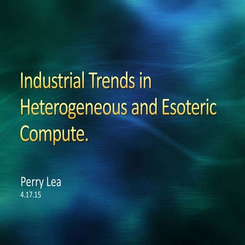 Industrial trends in heterogeneous and esoteric compute