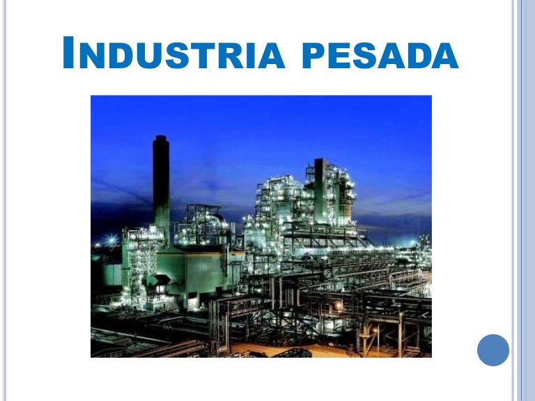 Industria pesada Industria pesada
