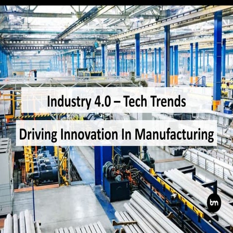 Industry 4.0 – Tech Trends Driving Innovation in Manufacturing