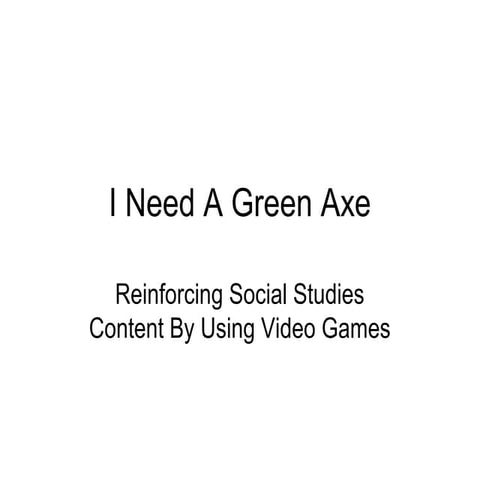 Harvard 2007 - 'I Need a Green Axe': Video gaming in Gocial Studies