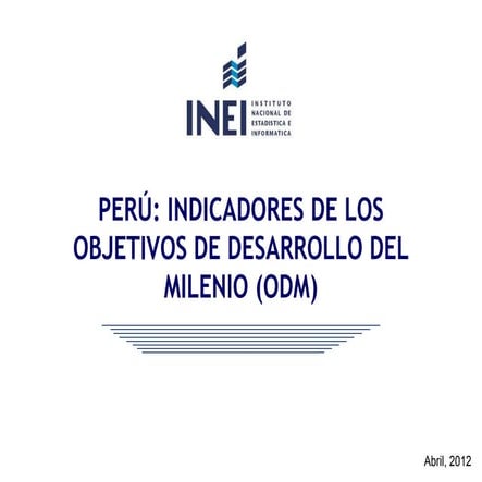 PERÚ: INDICADORES DE LOS OBJETIVOS DE DESARROLLO DEL MILENIO (ODM)
