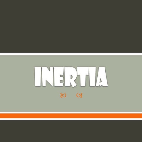 Inertia