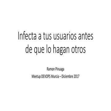 Infecta a tus usuarios antes de que lo hagan otros