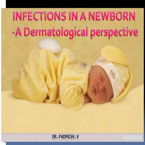 Dermatological Infections in Newborn.. Dr.Padmesh